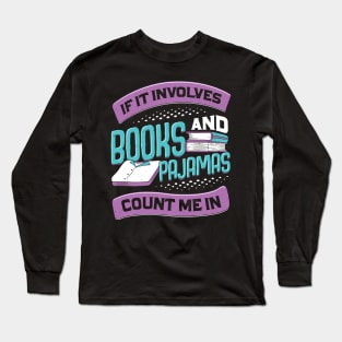 If It Involves Books And Pajamas Count Me In Long Sleeve T-Shirt